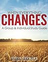When Everything Changes: A Group & Individual Study Guide When Everything Changes: A Group & Individual Study Guide