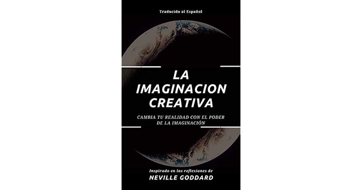 La Imaginación Creativa: Cambia tu realidad con el poder de la