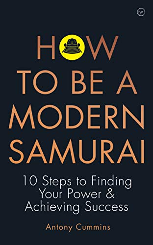 How To Be a Modern Samurai: 10 Steps To Finding Your Power & Achieving Success (Kindle Edition)