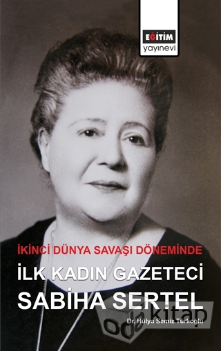 İkinci Dünya Savaşı Döneminde İlk Kadın Gazeteci: Sabiha Sertel