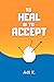 To Heal is To Accept by Adi K.