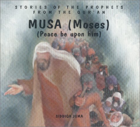 Musa (Moses): Peace Be upon Him