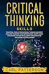 Critical Thinking Skills: Practical Tools for Rational Thinking and Deep Analysis to Boost Your Brainpower. Adopt Logic Strategies to Find Intelligent and Effective Solutions to Challenges