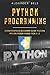 Python Programming: Comprehensive Beginners Guide to Learn Python Programming from A-Z