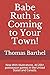 Babe Ruth is Coming to Your...