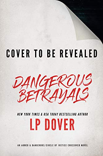 Dangerous Betrayals: An Armed & Dangerous/Circle of Justice Crossover Novel (Kindle Edition)