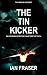 The Tin Kicker by Ian Fraser