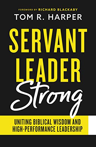 Servant Leader Strong: Uniting Biblical Wisdom and High-Performance Leadership (Paperback)