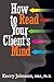 How to Read Your Client's Mind