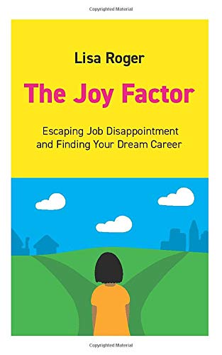 The Joy Factor: Escaping Job Disappointment And Finding Your Dream Career (Paperback)