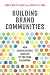 Building Brand Communities: How Organizations Succeed by Creating Belonging