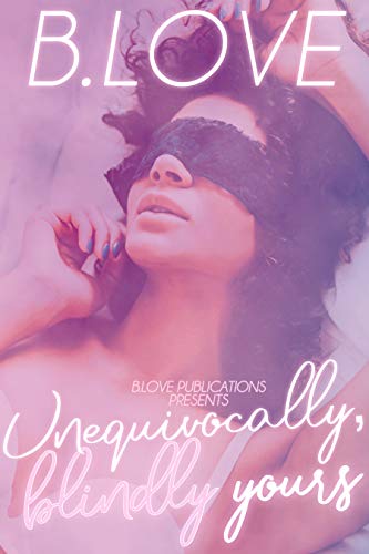Unequivocally, Blindly, Yours (Kindle Edition)