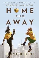 Home and Away: In Search of Dreams at the Homeless World Cup
