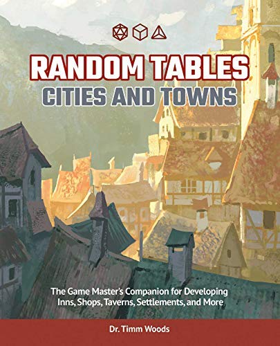 Random Tables: Cities and Towns: The Game Master's Companion for Developing Inns, Shops, Taverns, Settlements, and More (Kindle Edition)