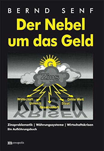 Der Nebel um das Geld: Zinsproblematik - Währungssysteme - Wirtschaftskrisen (Paperback)