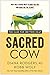 Sacred Cow: The Case for (Better) Meat: Why Well-Raised Meat Is Good for You and Good for the Planet