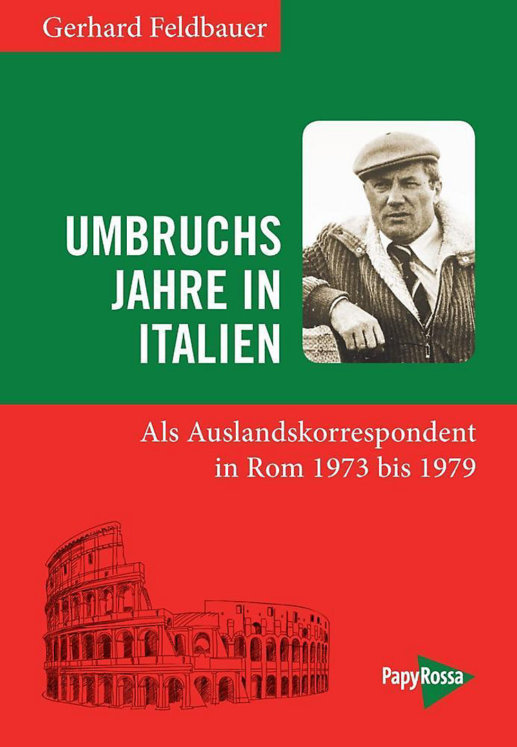 Umbruchsjahre in Italien. Als Auslandskorrespondent in Rom 1973 bis 1979