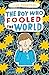 The Boy Who Fooled the World