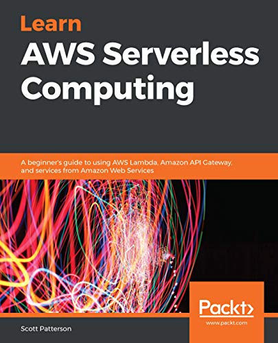 Learn AWS Serverless Computing: A beginner's guide to using AWS Lambda, Amazon API Gateway, and services from Amazon Web Services (Kindle Edition)