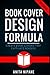 Book Cover Design Formula: Create Book Covers That Captivate Readers: Complete DIY Book Cover Design Guide for Self-published and Indie Authors (Sell Books on Amazon)