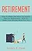 Retirement: How to Make the Most Successful Plan for Retirement - How to Make Your Money Work For You