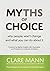 Myths of Choice: Why people won't change and what you can do about it