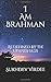I Am Brahman: As Defined By The Upanishads (I Am Consciousness)