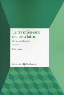 La trasmissione dei testi latini: Storia e metodo critico