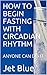 HOW TO BEGIN FASTING WITH CIRCADIAN RHYTHM by Jet Blue