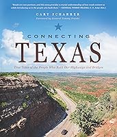 Connecting Texas: True Tales of the People Who Built Our Highways and Bridges