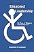 Disabled Leadership by Tom A. Wiggins