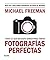 Todo lo que necesitas saber para tomar fotografías perfectas