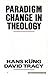 Paradigm Change in Theology: A Symposium for the Future