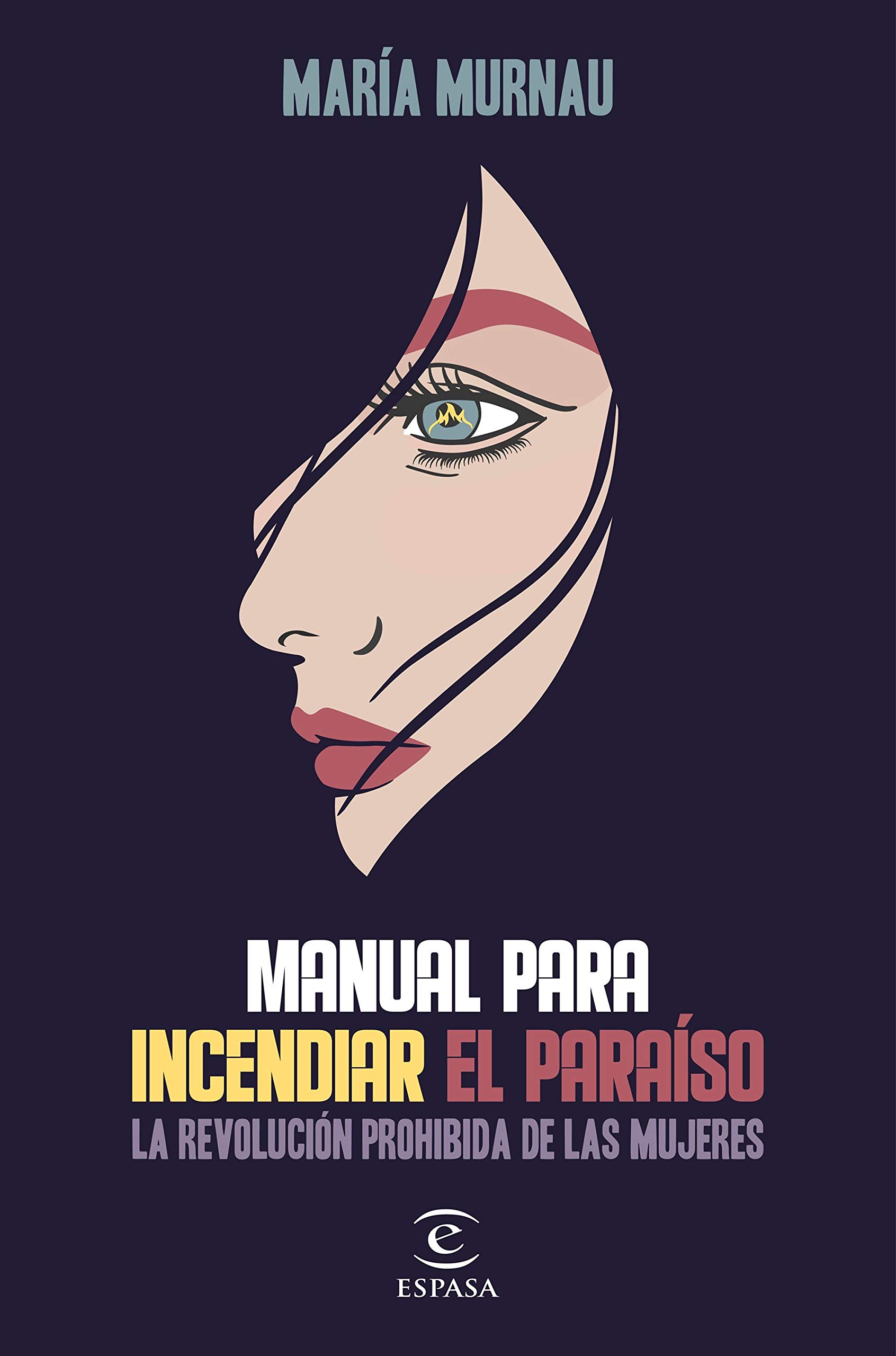 Manual para incendiar el paraíso: La revolución prohibida de las mujeres