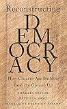 Reconstructing Democracy: How Citizens Are Building from the Ground Up