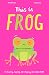 This is Frog