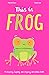 This is Frog
