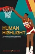 Human Highlight: An Ode to Dominique Wilkins