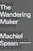 The Wandering Maker by Machiel Spaan