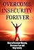 Overcome Insecurity Forever How to Overcome Shyness Overcome Fear and