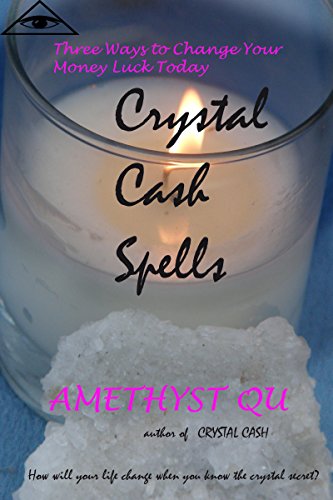Crystal Cash Spells: Three Ways to Change Your Money Luck Today (Exploring Crystal Magick #2)