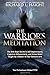 The Warrior's Meditation: The Best-Kept Secret in Self-Improvement, Cognitive Enhancement, and Stress Relief, Taught by a Master of Four Samurai Arts (Total Embodiment Method TEM)