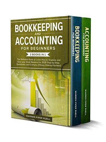 Bookkeeping and Accounting for Beginners: 2 Books in 1: The Definitive Guide to Learn How to Organize and Grow your Small Business for 2020 Step-by-Step. ... and Examples (Money-Making Machine)