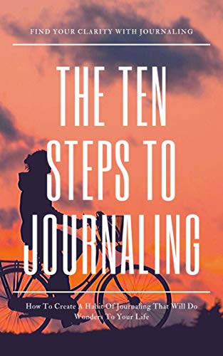 The Ten Steps to Journaling: How to Start a Journal or Diary (Kindle Edition)