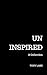 Uninspired: A Collection