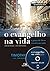 O Evangelho na Vida, a Graça de Deus Transforma Tudo
