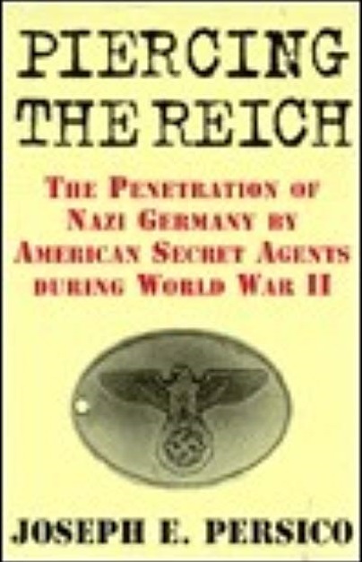 Piercing the Reich: The Penetration of Nazi Germany by American Secret Agents in World War II