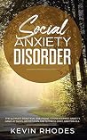 Social Anxiety Disorder: The Ultimate Practical Solutions To Overcoming Anxiety, Panic Attacks, Depression and Shyness once and for all