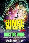 The Binge Watcher's Guide To Doctor Who: A History of Doctor Who and the First Female Doctor