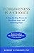 Forgiveness Is a Choice: A Step-By-Step Process for Resolving Anger and Restoring Hope